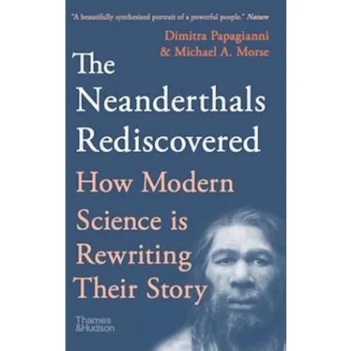 The Neanderthals Rediscovered - Dimitra Papagianni & Michael A. Morse
