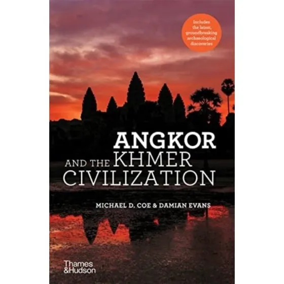 Angkor And The Khmer Civilization - Michael D. Coe & Damian Evans