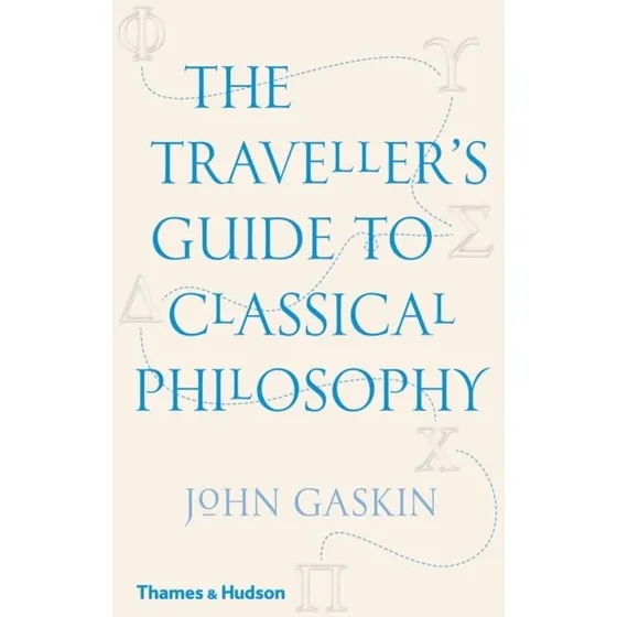 The Traveller's Guide to Classical Philosophy - John Gaskin
