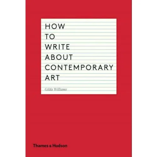 Gilda Williams: How to Write About Contemporary Art - Bog
