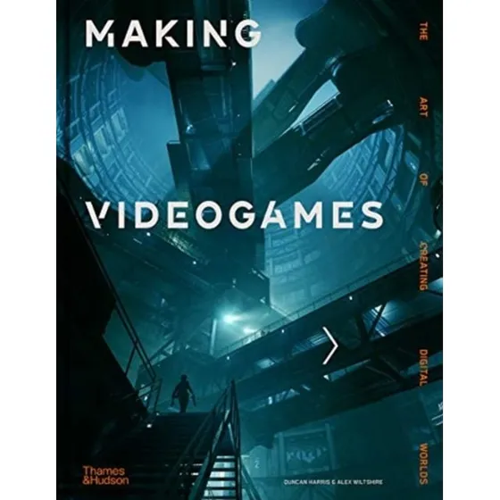 Making Videogames - Duncan Harris & Alex Wiltshire