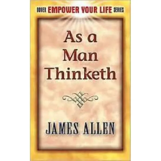 As a Man Thinketh - James Allen