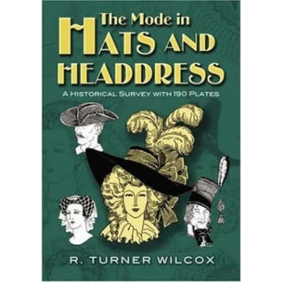 The Mode in Hats and Headdress - R. Turner Wilcox