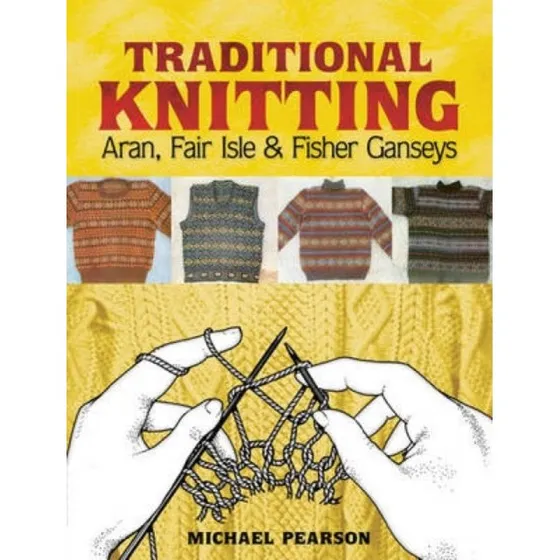 Michael Pearson's Traditional Knitting: Aran & Fair Isle