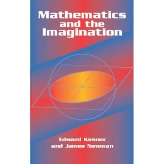 Mathematics and the Imagination - Edward Kasner et al.