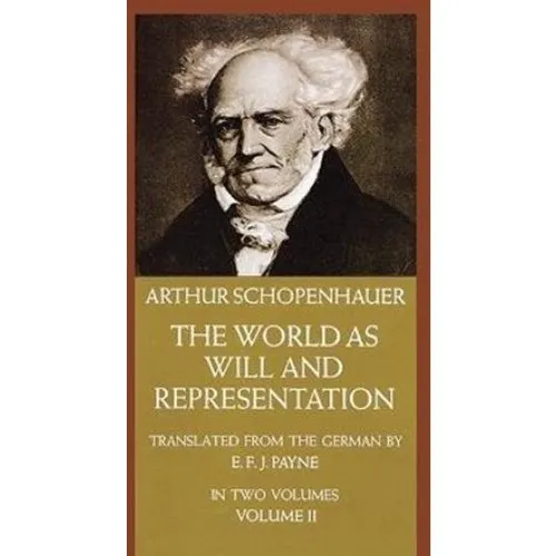 Arthur Schopenhauer - The World as Will and Representation, Vol. 2
