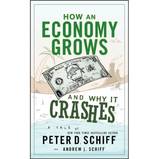 Peter Schiff: How an Economy Grows and Why It Crashes