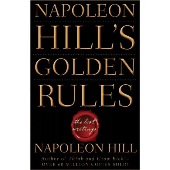Napoleon Hill's Golden Rules: The Lost Writings
