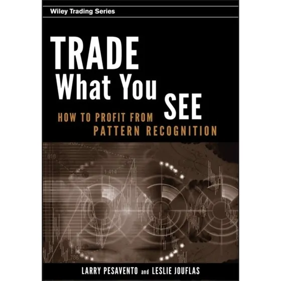 Trade What You See - Larry Pesavento & Leslie Jouflas