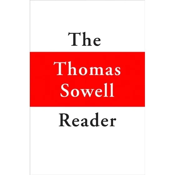 Thomas Sowell: The Thomas Sowell Reader