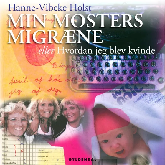 Hanne-Vibeke Holst: Min mosters migræne eller Hvordan jeg blev kvinde