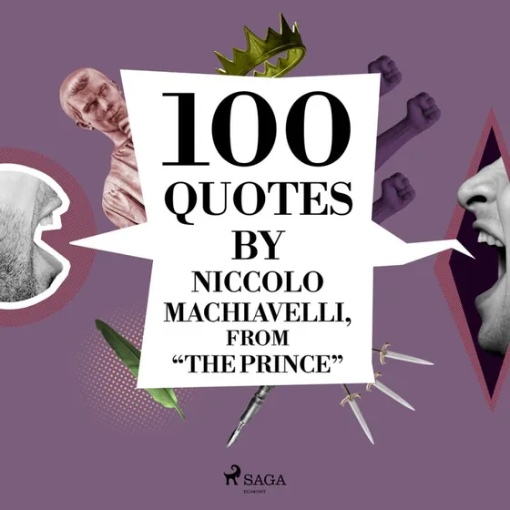 100 Quotes by Niccolo Machiavelli, from The Prince