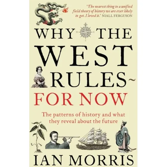 Why the West Rules - For Now - Ian Morris