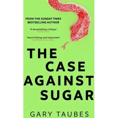 Gary Taubes: The Case Against Sugar - Bog