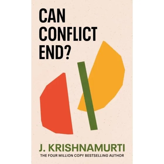 J. Krishnamurti: Can Conflict End?