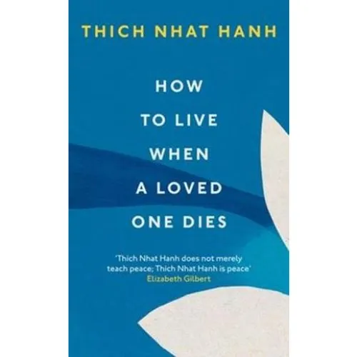 Thich Nhat Hanh: How To Live When A Loved One Dies (Bog)