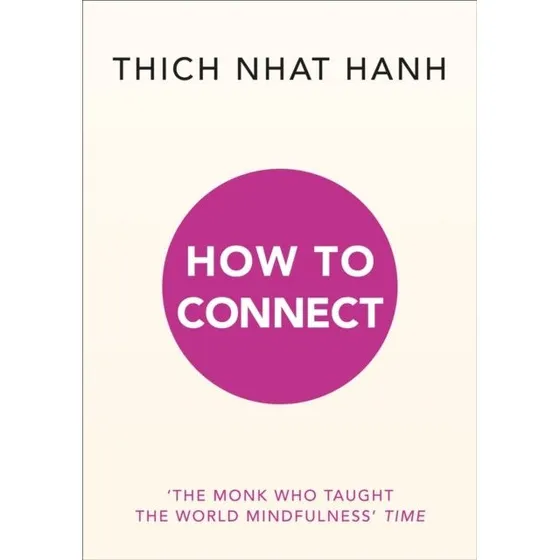 Thich Nhat Hanh: How to Connect