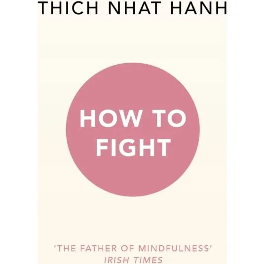 Thich Nhat Hanh: How To Fight