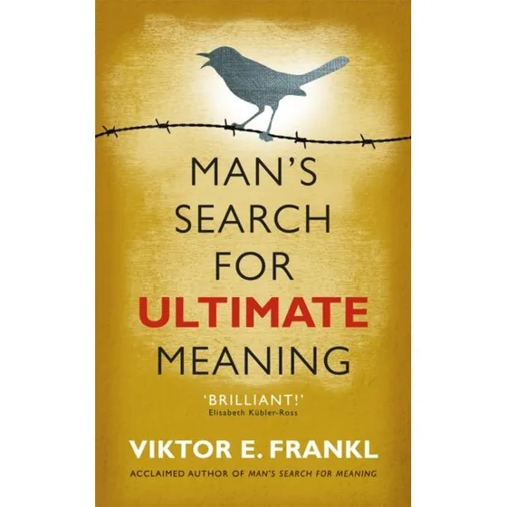 Man's Search for Ultimate Meaning - Viktor E. Frankl