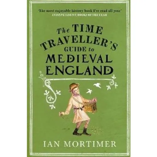 Ian Mortimer: The Time Traveller's Guide to Medieval England