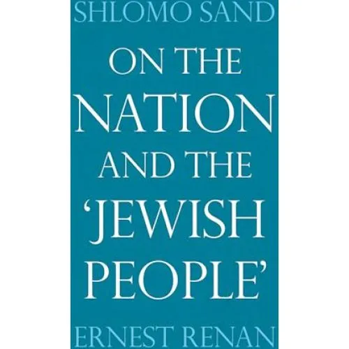 On the Nation and the Jewish People - Shlomo Sand & Ernest Renan