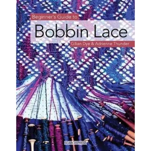Beginner's Guide to Bobbin Lace - Gilian Dye & Adrienne Thunder
