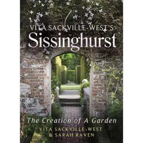 Vita Sackville-West's Sissinghurst - Sarah Raven & Vita Sackville-West