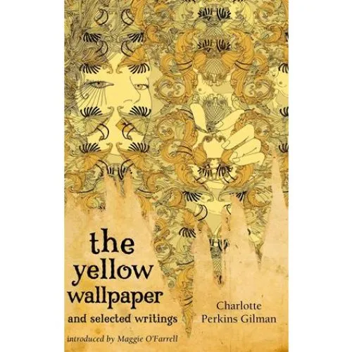Charlotte Perkins Gilman: The Yellow Wallpaper And Selected Writings