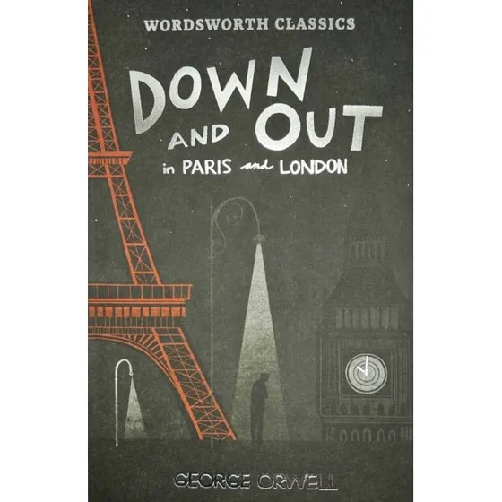 George Orwell: Down and Out in Paris and London & The Road to Wigan Pier