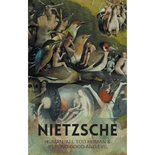 Friedrich Nietzsche: Human, All Too Human & Beyond Good and Evil