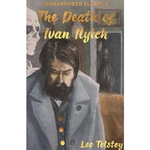 Leo Tolstoy: The Death of Ivan Ilyich & Other Stories