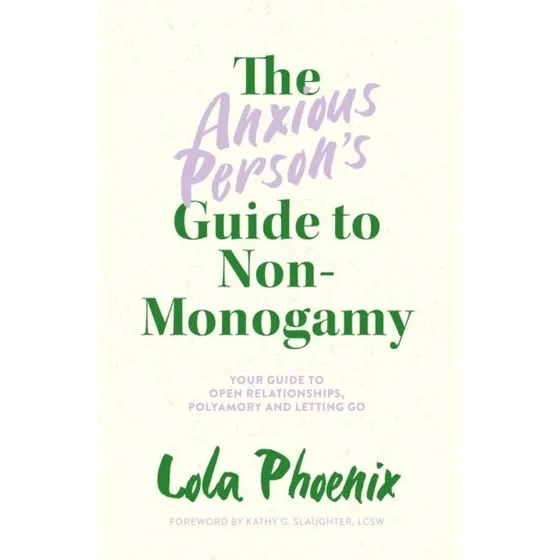 Lola Phoenix: The Anxious Person's Guide to Non-Monogamy