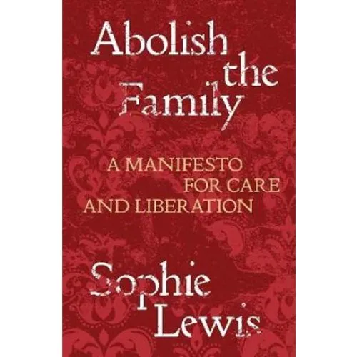 Sophie Lewis: Abolish the Family - Bog