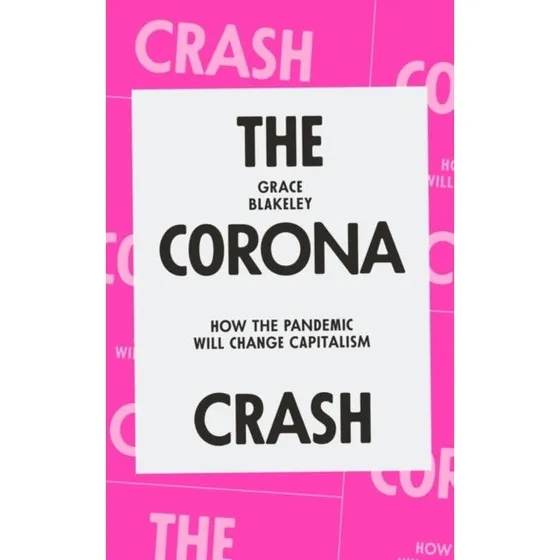 Grace Blakeley: The Corona Crash (Trykt bog)