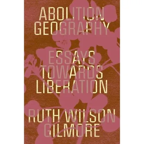 Ruth Wilson Gilmore - Abolition Geography (Bog)