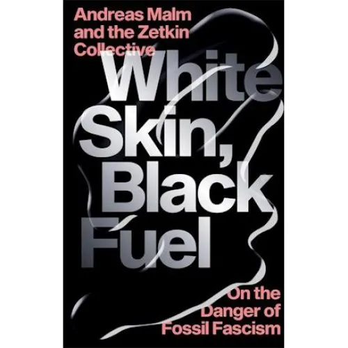 White Skin, Black Fuel - Andreas Malm & The Zetkin Collective - Bog