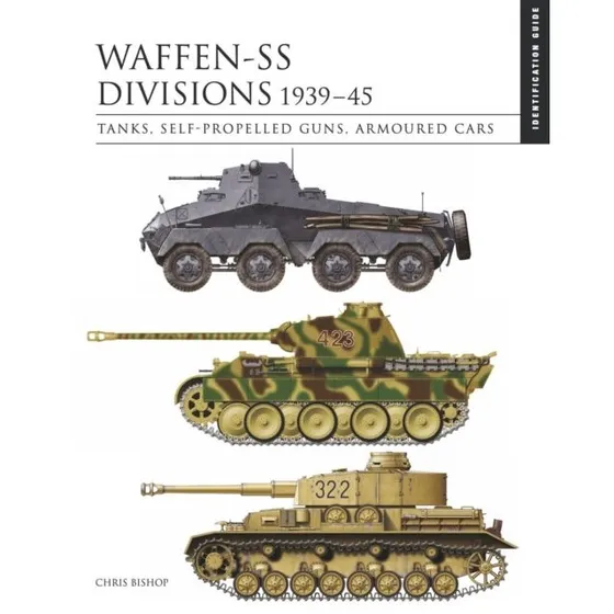 Waffen-SS Divisions 1939-45: The Essential Vehicle Identification Guide