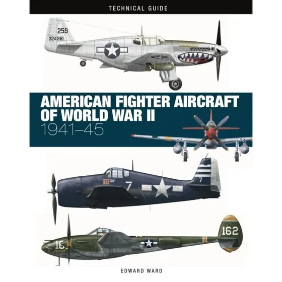 American Fighter Aircraft of World War II - Edward Ward