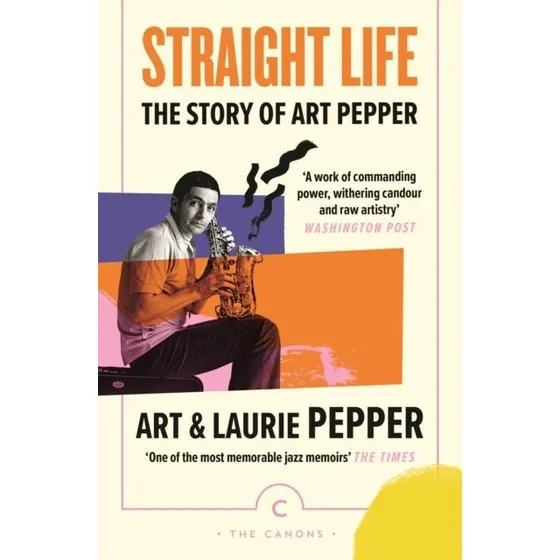 Straight Life: Art Peppers utrolige historie