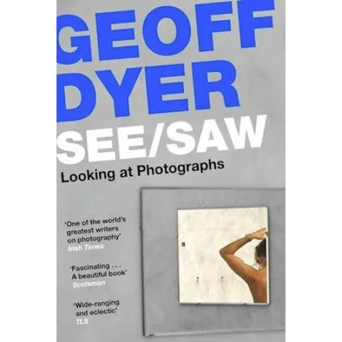 Geoff Dyer: See/Saw - Bog