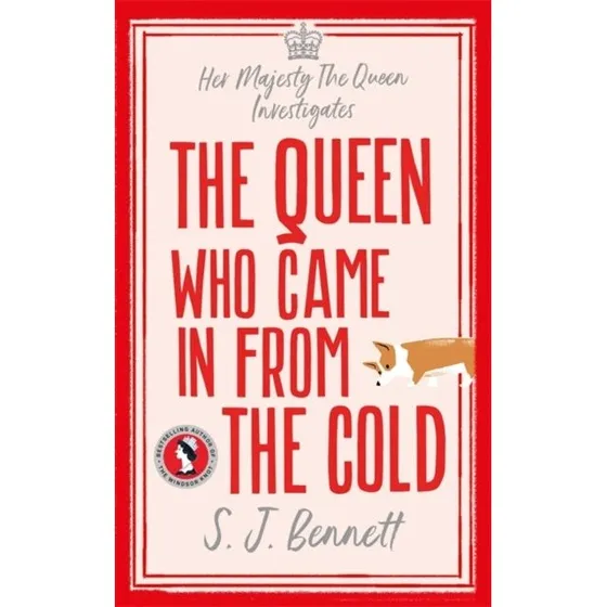 The Queen Who Came in from the Cold - S. J. Bennett