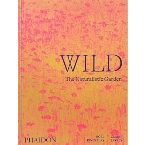 Wild: The Naturalistic Garden - Noel Kingsbury - Bog