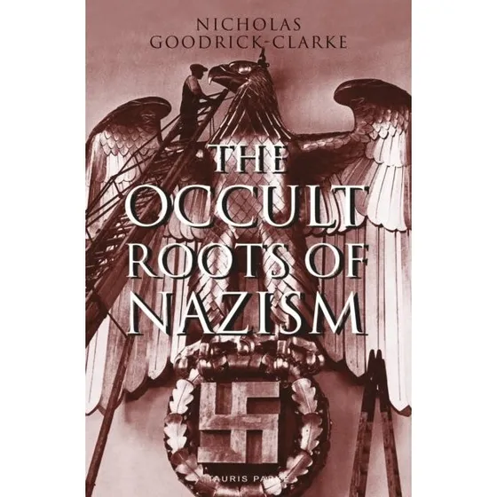 The Occult Roots of Nazism - Nicholas Goodrick-Clarke