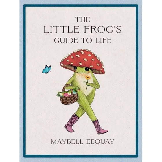 The Little Frog's Guide to Life - Maybell Eequay