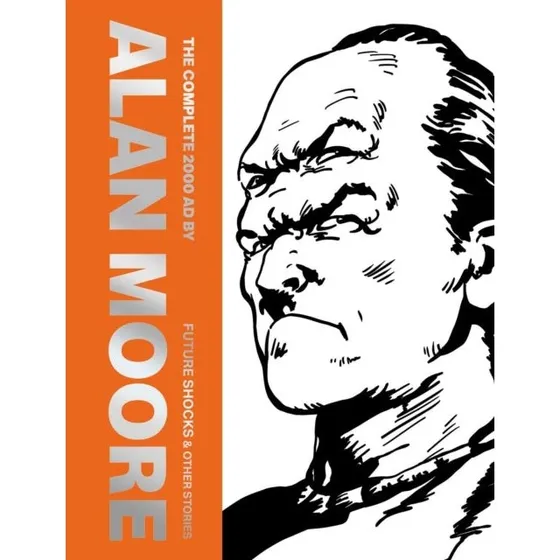 Alan Moore: The Complete 2000 AD - Future Shocks & Other Stories