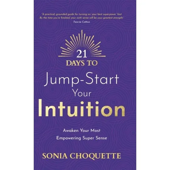 Sonia Choquette: 21 Days to Jump-Start Your Intuition