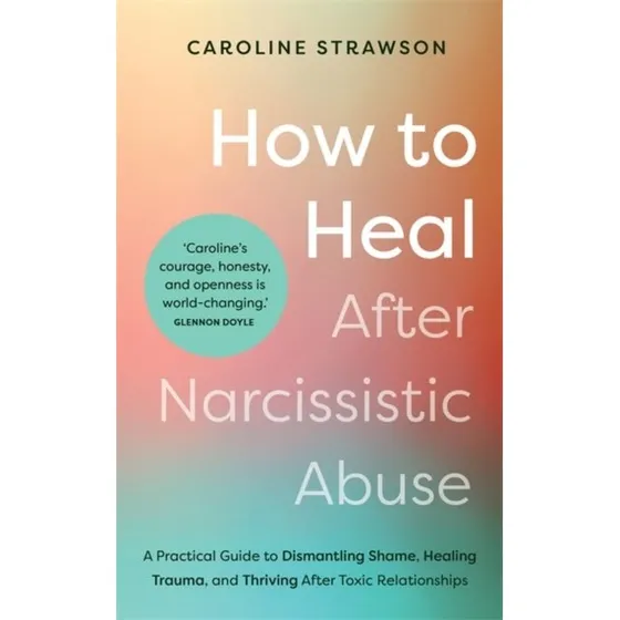 Caroline Strawson: How to Heal After Narcissistic Abuse
