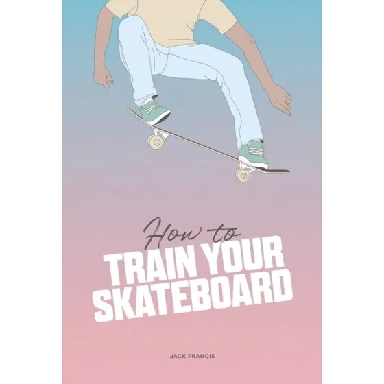 How to Train Your Skateboard - Jack Francis