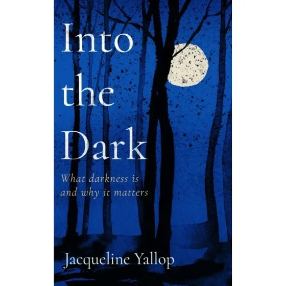 Into the Dark af Jacqueline Yallop
