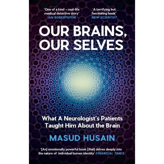 Our Brains, Our Selves - Masud Husain